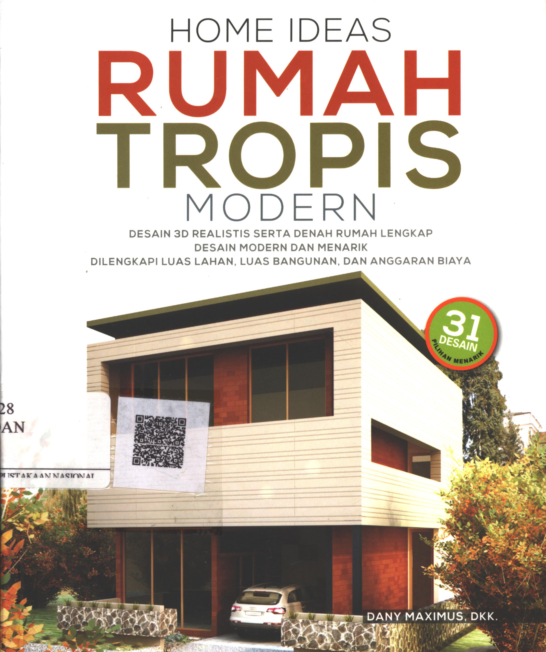 Cover Home Ideas Rumah Tropis Modern / Dany Maximus, dkk ; Editor : Dewanti Nurcahyani