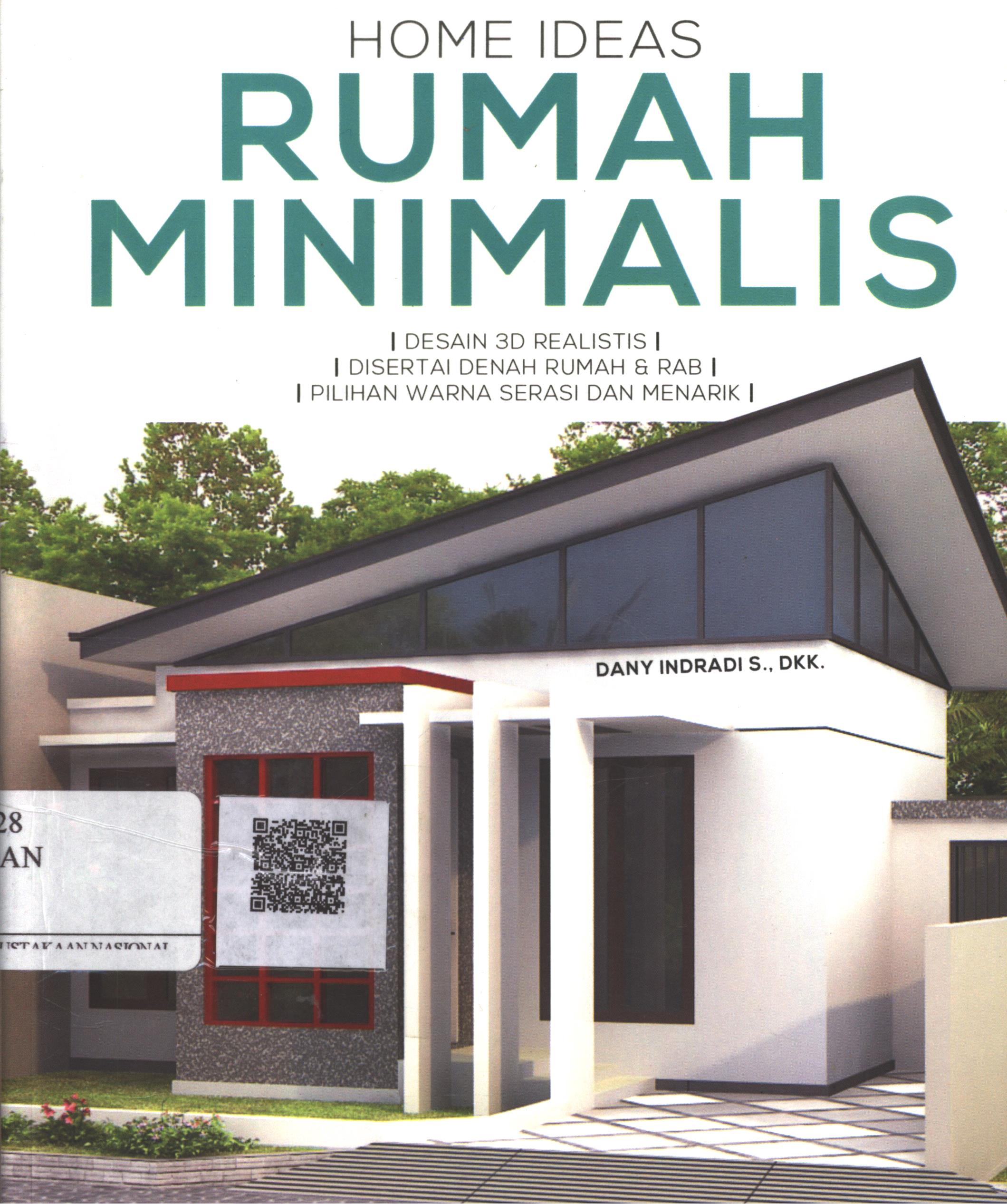Cover Home ideas rumah minimalis / Dany Indradi S., Shinta Nalaning, Irene Novina, Margarita Arum C., Jessica Novita, Jennifer Willson, Danandaru Harumandoyo ; Editor : Dewanti Nurcahyani