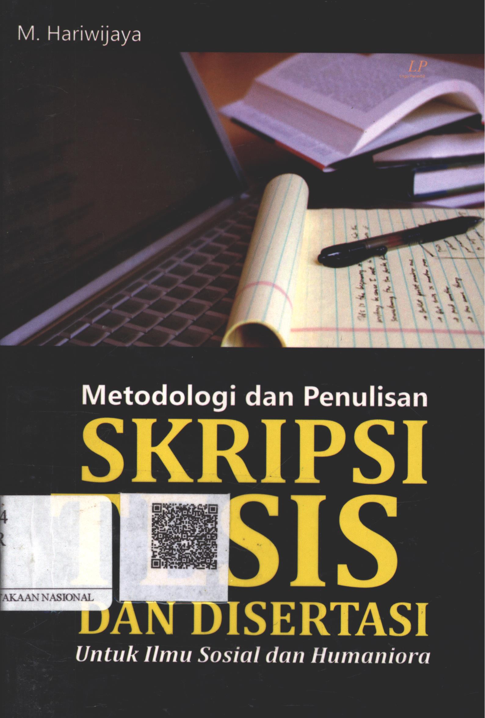 Cover Metodologi dan Penulisan Skripsi, Tesis dan Desertasi :  untuk ilmu sosial dan humaniora / M. Hariwijaya