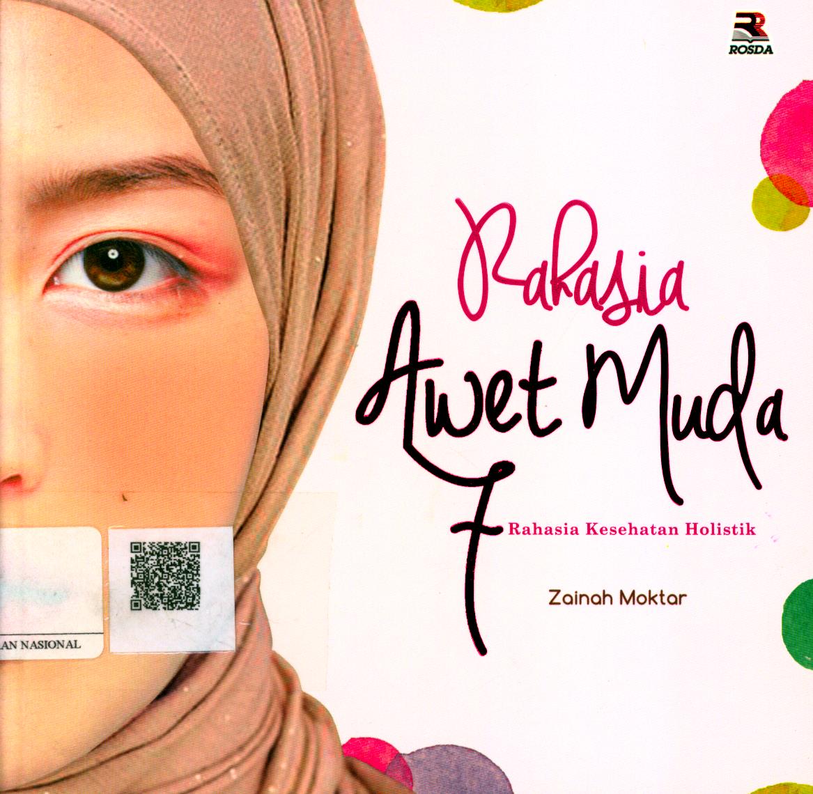 Cover Rahasia Awet Muda :  7 rahasia kesehatan holistik / Zainar Moktar; Penerjemah : Edy Sembodo; Editor : Nita nur Muliawati