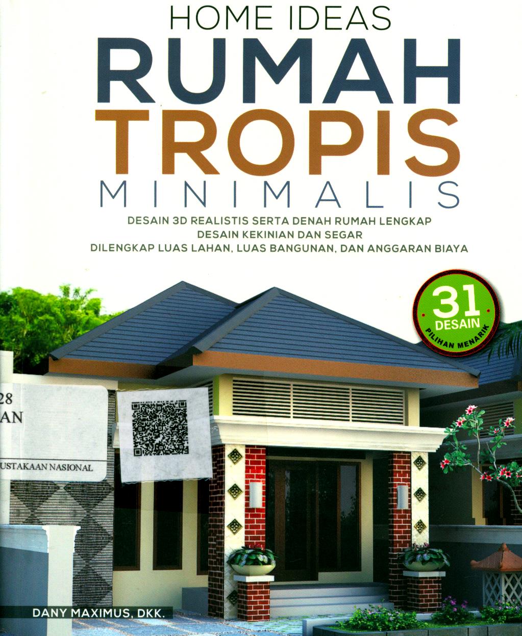Cover Home Ideas Rumah Tropis Minimalis / Dany Maximus, dkk ; Editor : Dewanti Nurcahyani