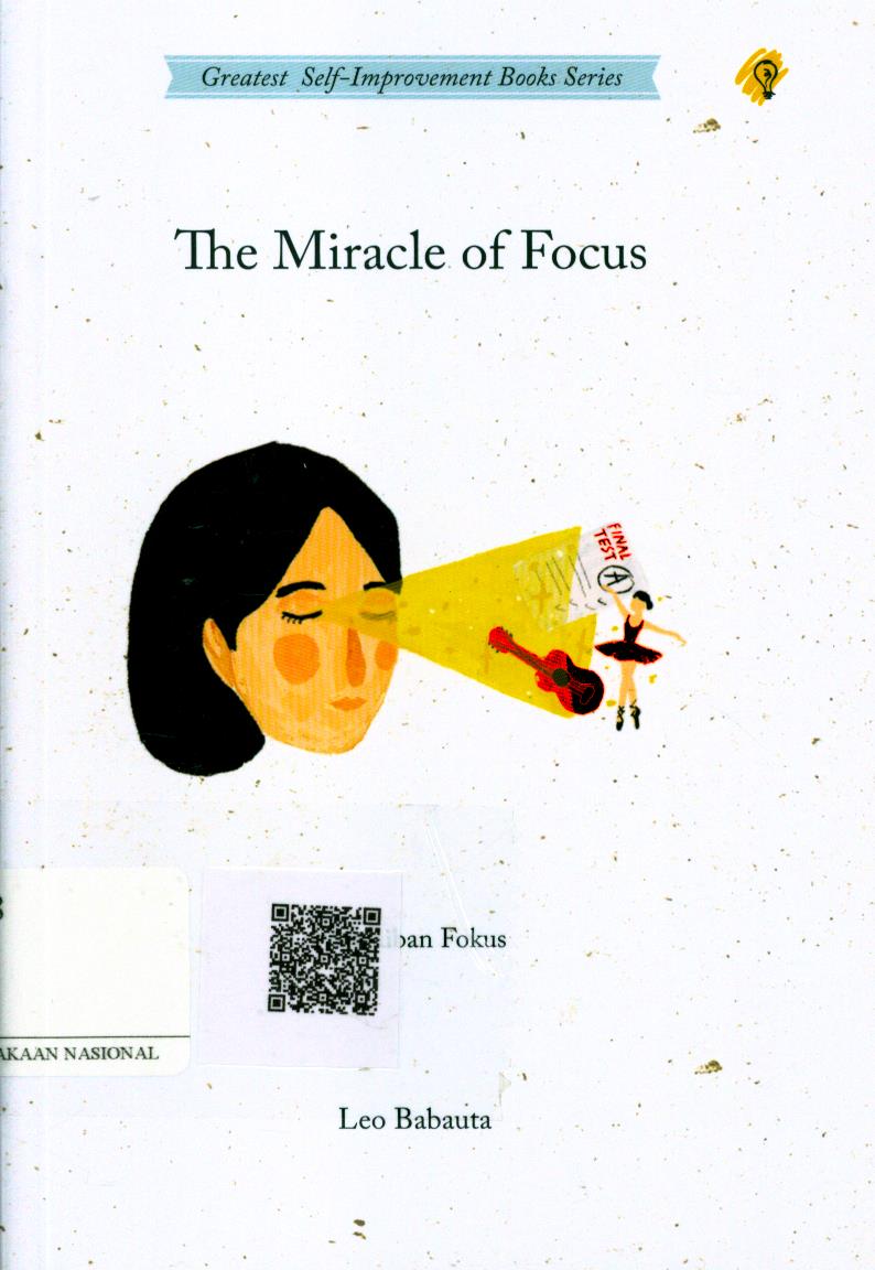 Cover The Miracle of Focus :  keajaiban fokus / Leo Babauta ; Penerjemah : Zulkarnaen Ishak ; Editor : Reddy Suzayzt