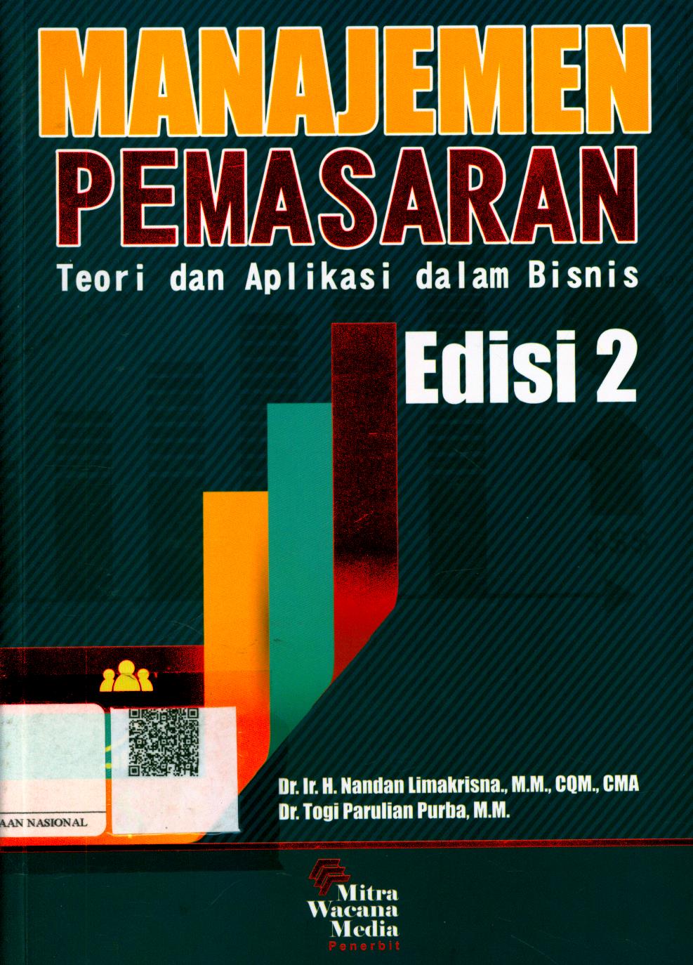 Cover Manajemen Pemasaran Edisi 2 :  teori dan aplikasi dalam bisnis di indonesia / Dr. Ir. H. Nandan Limakrisna, MM. CQM. CMA., Dr. Togi Parulian Purba, MM.