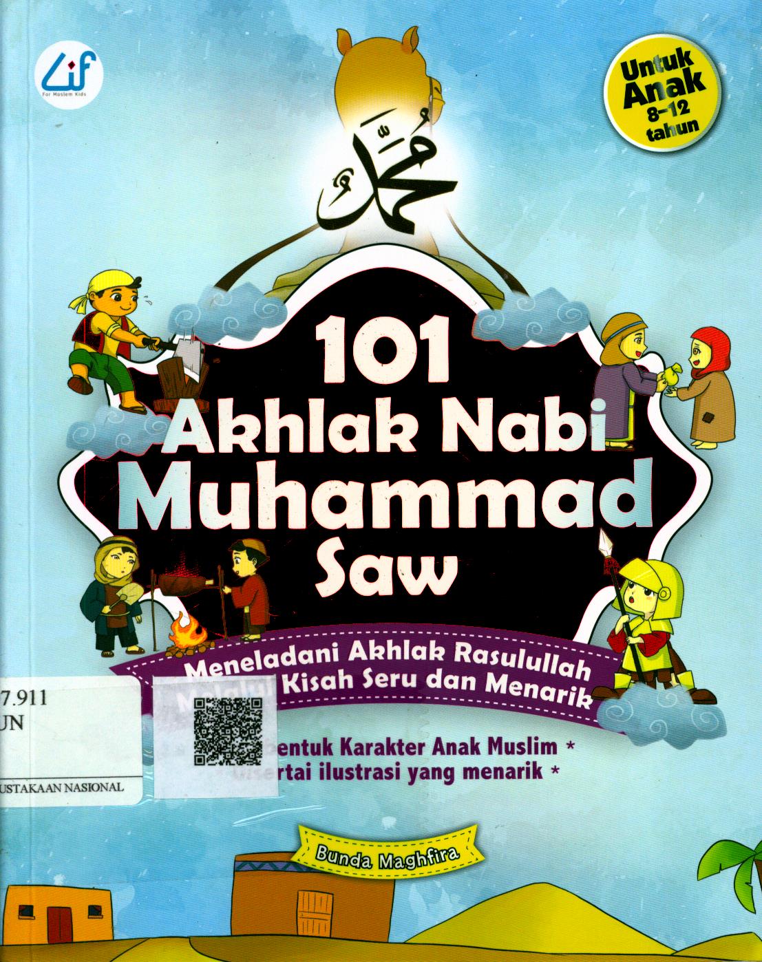 Cover 101 Akhlak Nabi Muhammad Saw :  meneladani akhlak rasulullah melalui kisah seru dan menarik / Bunda Maghfira ; Editor : Ahmad Fa'iq