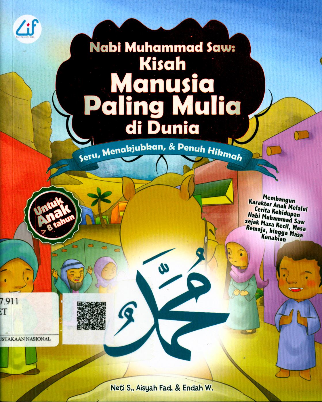 Cover Nabi Muhammad Saw :  kisah manusia paling mulia di dunia / Neti S., Aisyah Fad, Endah W. ; Editor : Ahmad Fa'iq