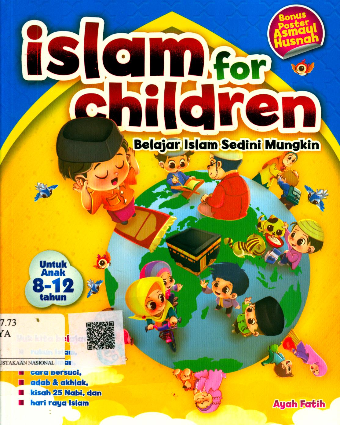 Cover Islam for Children :  belajar Islam sedini mungkin / Ayah Fatih ; Editor : Ahmad Fa'iq