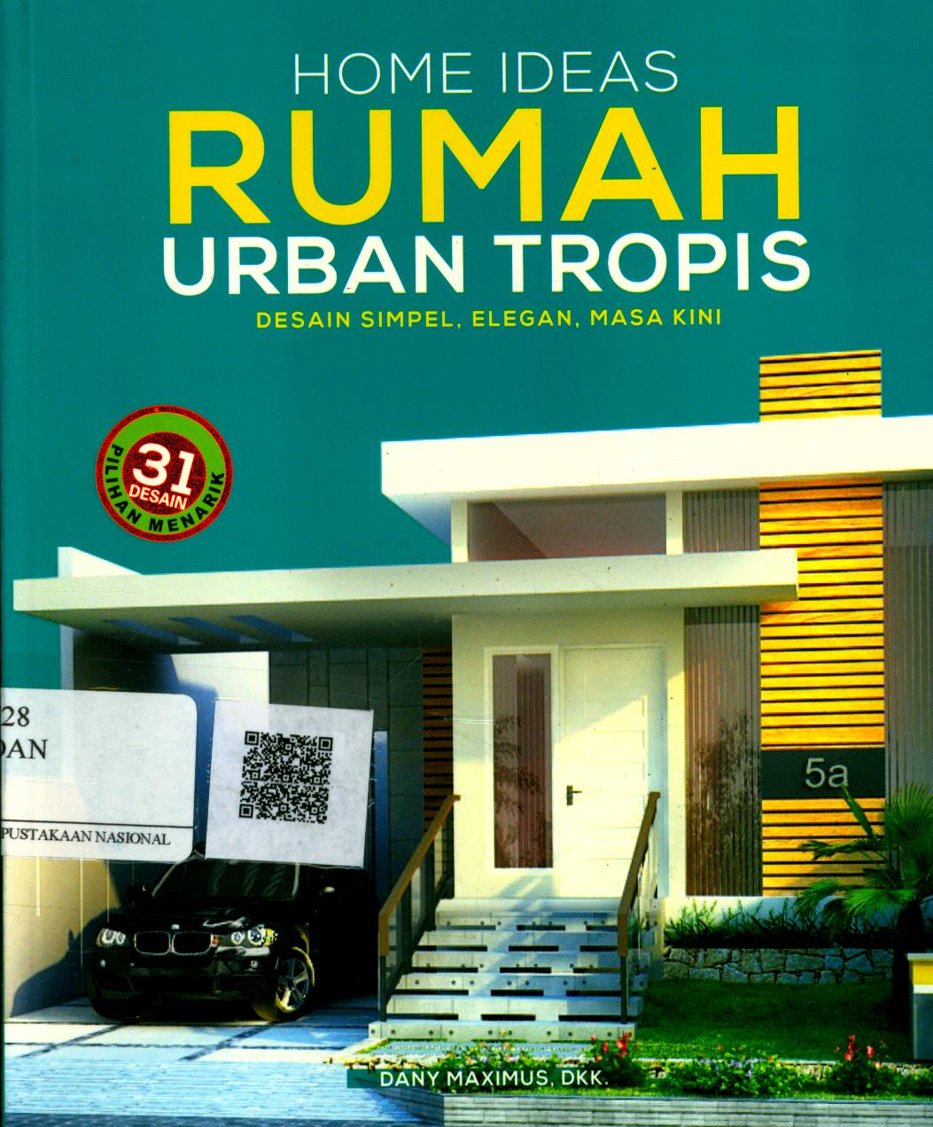 Cover Home Ideas Rumah Urban Tropis / Dany Maximus, dkk ; Editor : Dewanti Nurcahyani