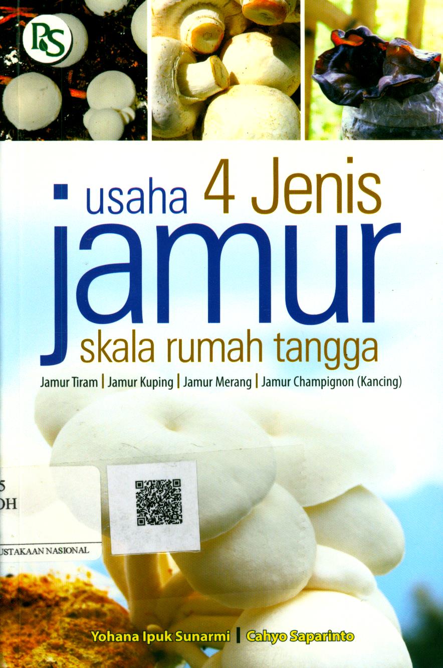 Cover Usaha 4 Jenis Jamur Skala Rumah Tangga / Yohana Ipuk Sunarmi, Cahyo Saparinto ; Editor : H. Indriani
