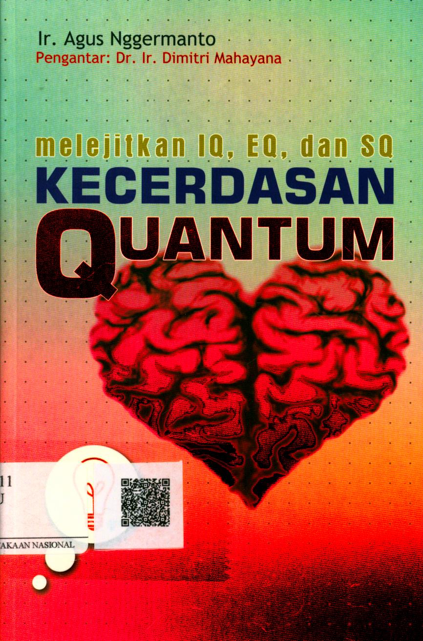 Cover Kecerdasan Quantum :  melejitkan IQ, EQ, dan SQ / Ir. Agus Nggermanto ; Editor : Alpha Muhammad