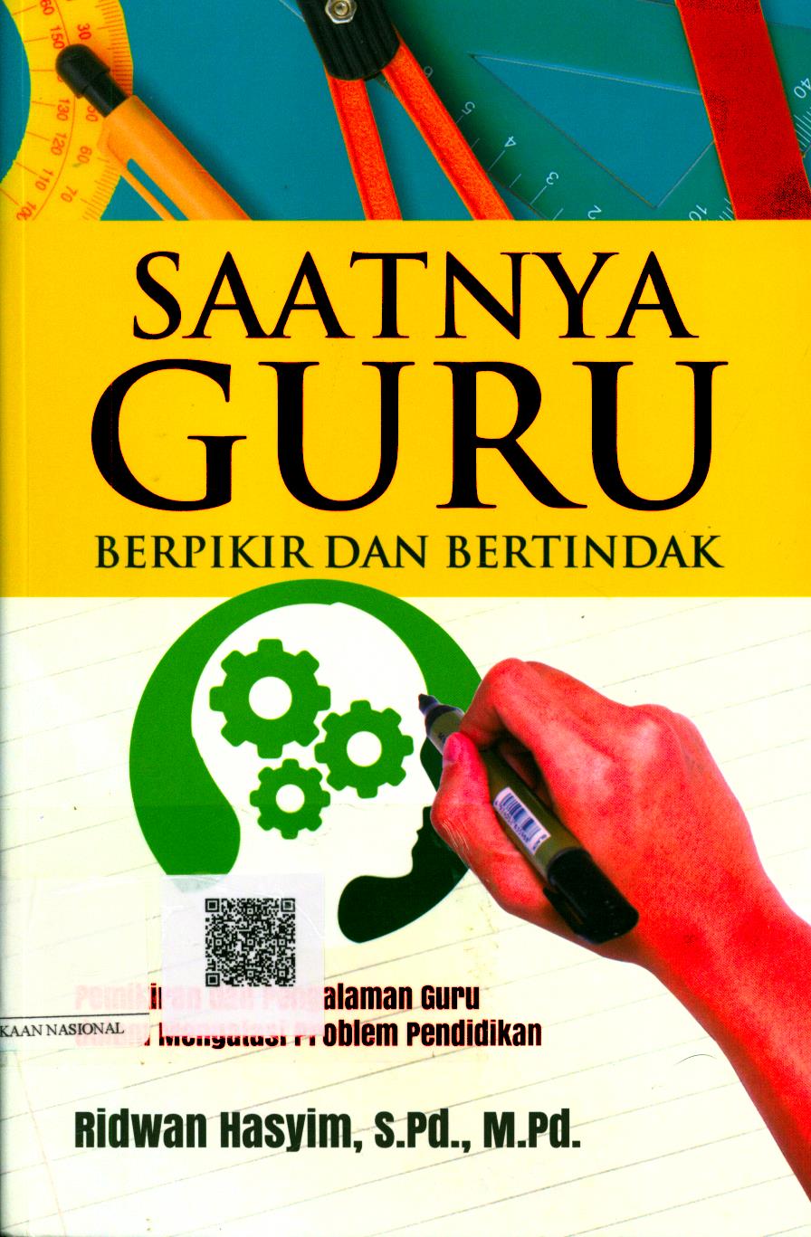 Cover Saatnya Guru Berpikir dan Bertindak :  pemikiran dan pengalaman guru dalam mengatasi problem pendidikan / Ridwan Hasyim, S.Pd. M.Pd. ; Editor : Irwan Kurniawan