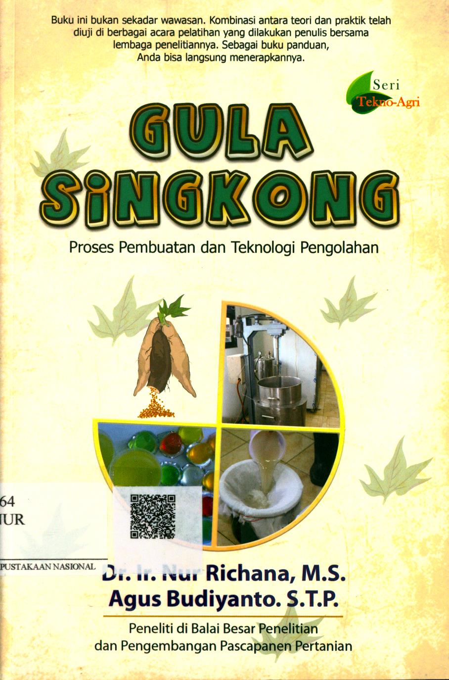 Cover Gula Singkong :  proses pembuatan dan teknologi pengolahan / Dr. Ir. Nur Richana M.S., Agus Budiyanto, S.T.P. ; Editor : Wikan Satriati