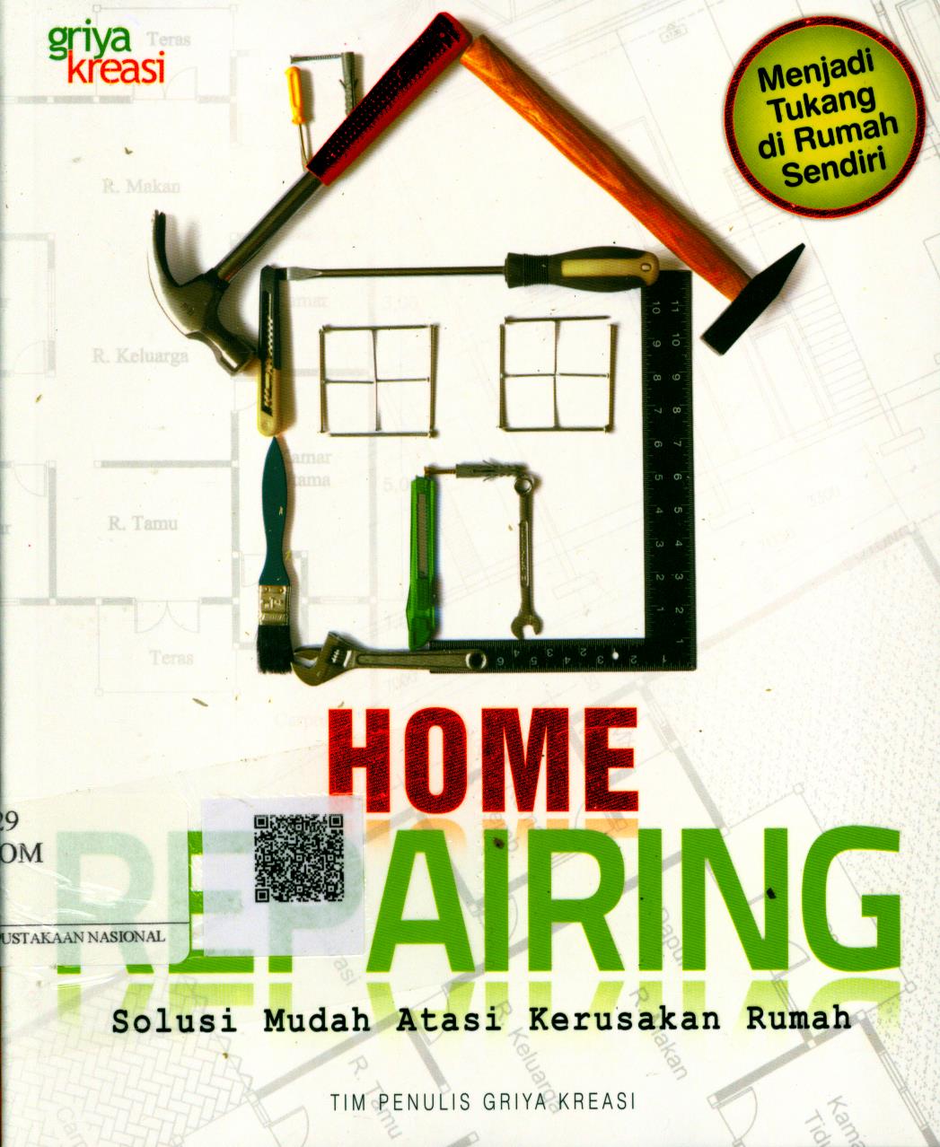 Cover Home Repairing :  solusi mudah atasi kerusakan rumah / Penanggung jawab : Tim Penulis Griya Kreasi