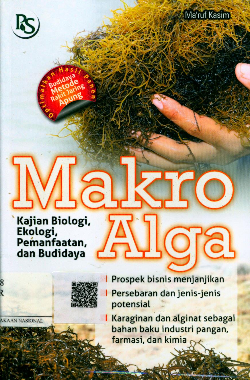 Cover Makro Alga :  kajian biologi, ekologi, pemanfaatan, dan budidaya / Ma'ruf Kasim ; Editor : Febriani Ainurrohmah