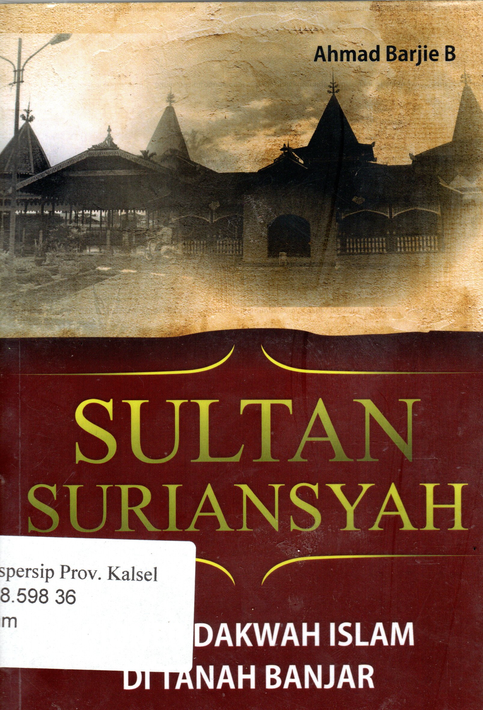 Cover Sultan Suriansyah :  pioner dakwah islam di tanah banjar / Ahmad Barjie B ; editor, Aliansyah Jumbawuya