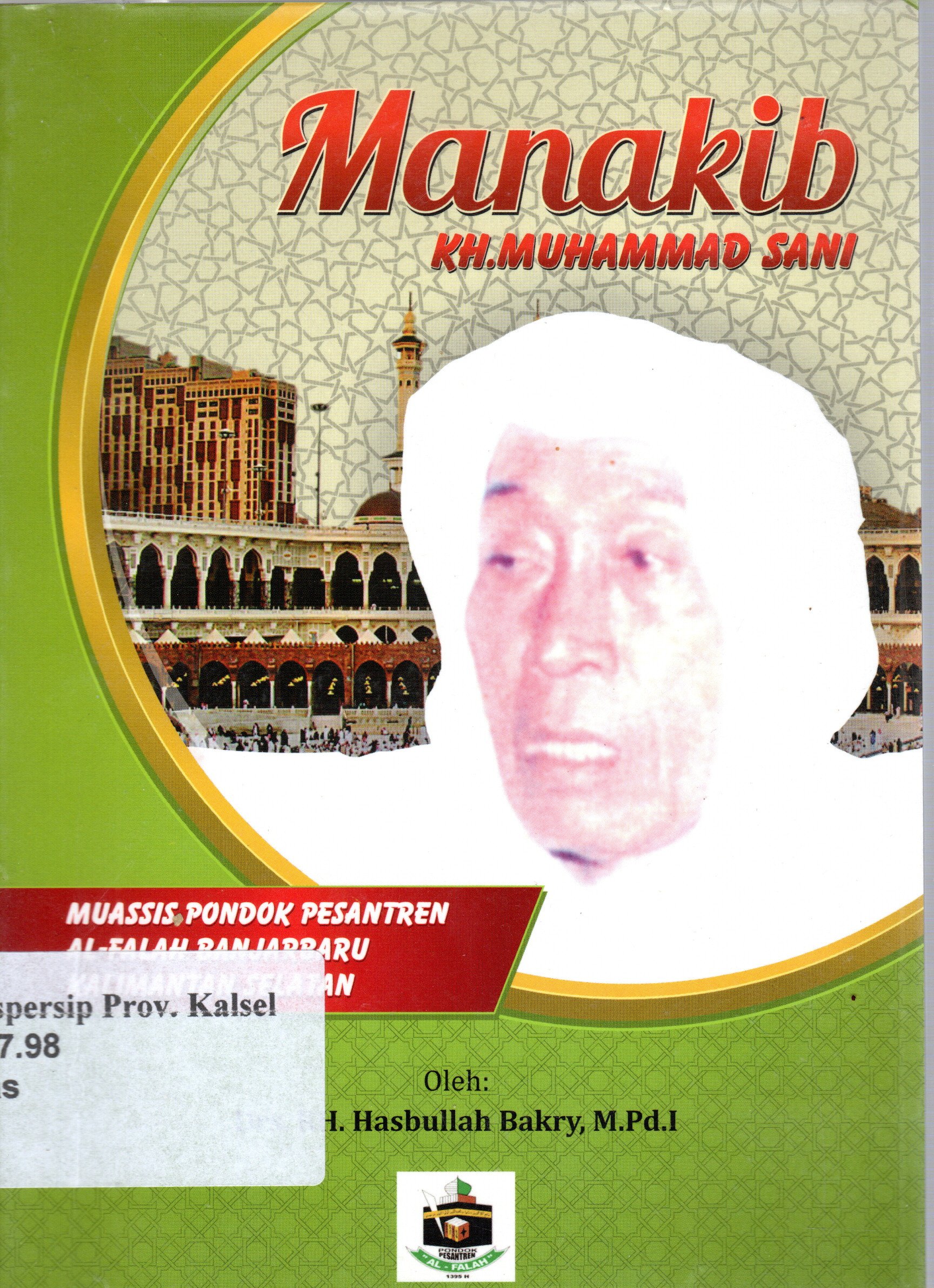 Cover Manakib KH.Muhammad Sani :  Muassis Pondok Pesantren Al-Falah Banjarbaru Kalimantan Selatan / Hasbullah Bakry
