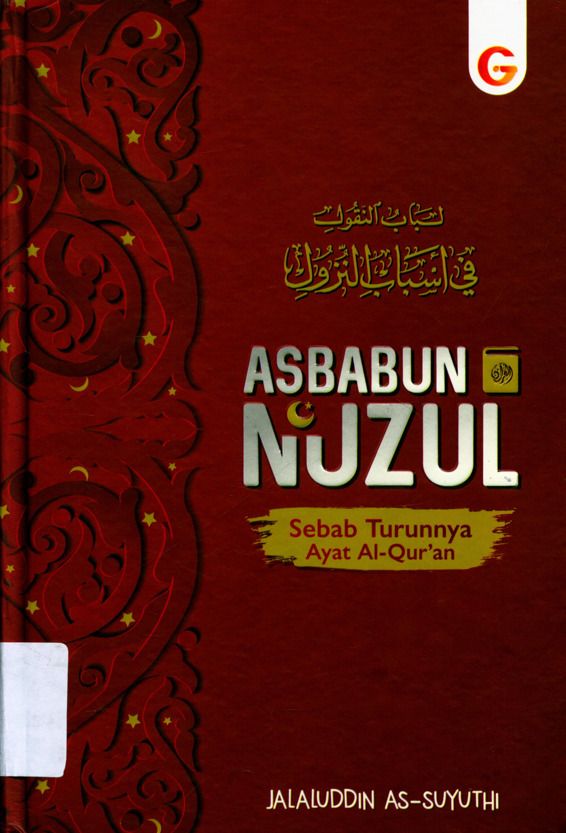 Cover Asbabun Nuzul :  Sebab Turunnya Ayat Al-Qur'an / As-Suyuthi, Jalaluddin ; penerjemah, Abdul Hayyie, dkk ; Penyunting, Kartika Rosa