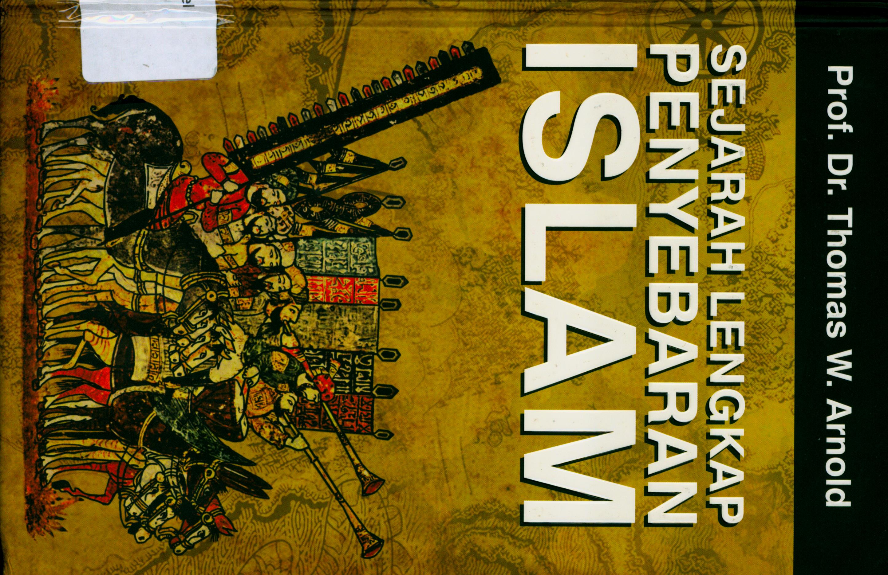 Cover Sejarah Lengkap Penyebaran Islam / Prof. Dr. Thomas W. Arnold ; Penerjemah, Muhammad Qowim ; Editor, Muhammad Ali Fakih