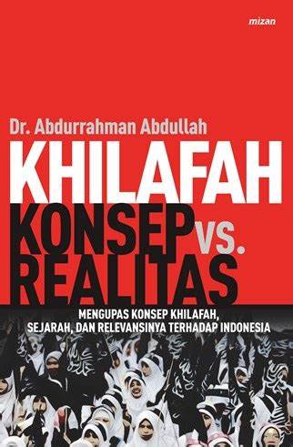 Cover Khilafah Konsep vs Realitas :  Mengupas konsep khilafah, sejarah,  dan relevansinya terhadap Indonesia / Abdurrahman Abdullah