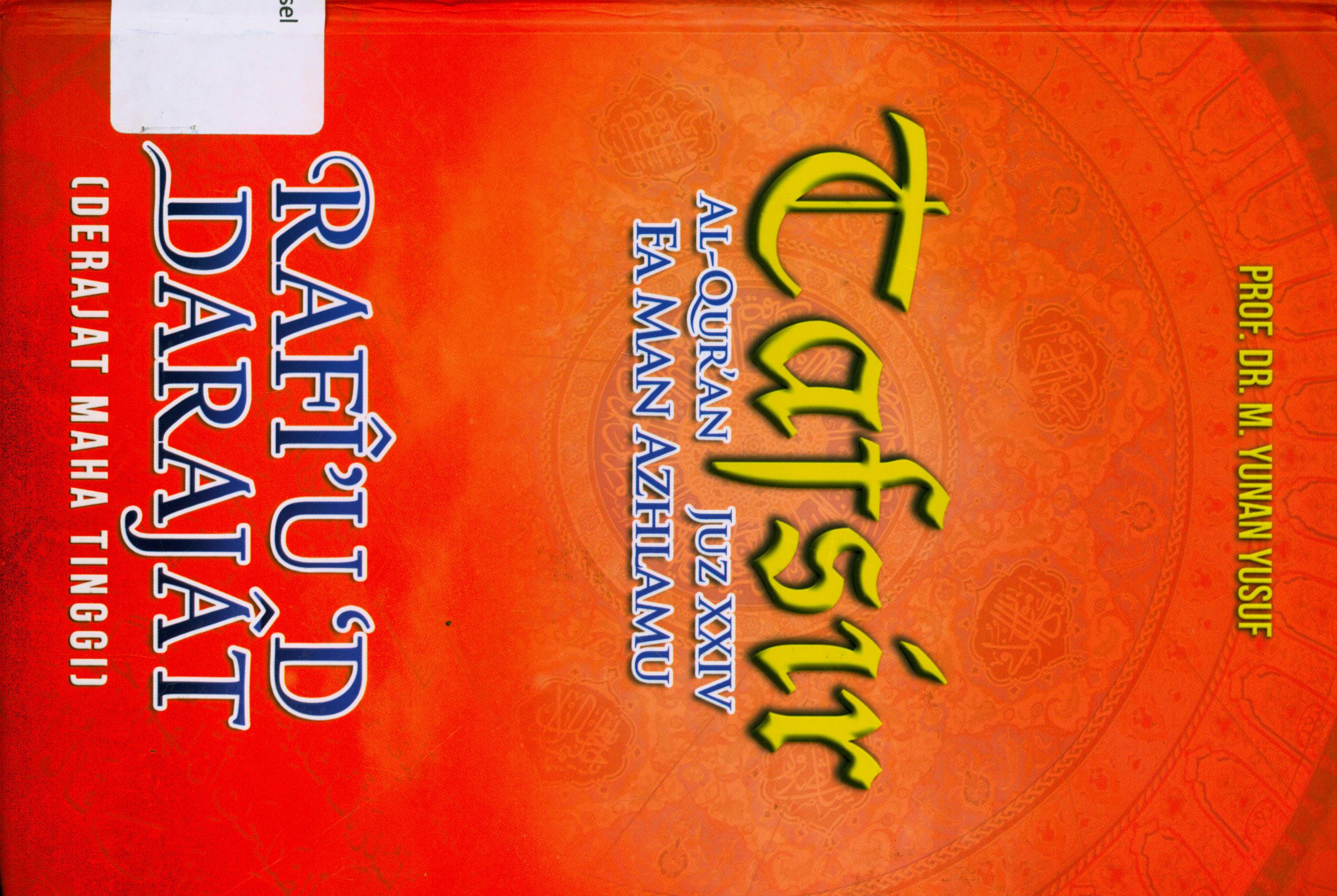 Cover Rafî'u'D Darajât (derajat maha tinggi) = Tafsir Al-Qur'an Juz XXIV Fa Man Azhlamu / Prof. Dr. Yunan Yusuf,
