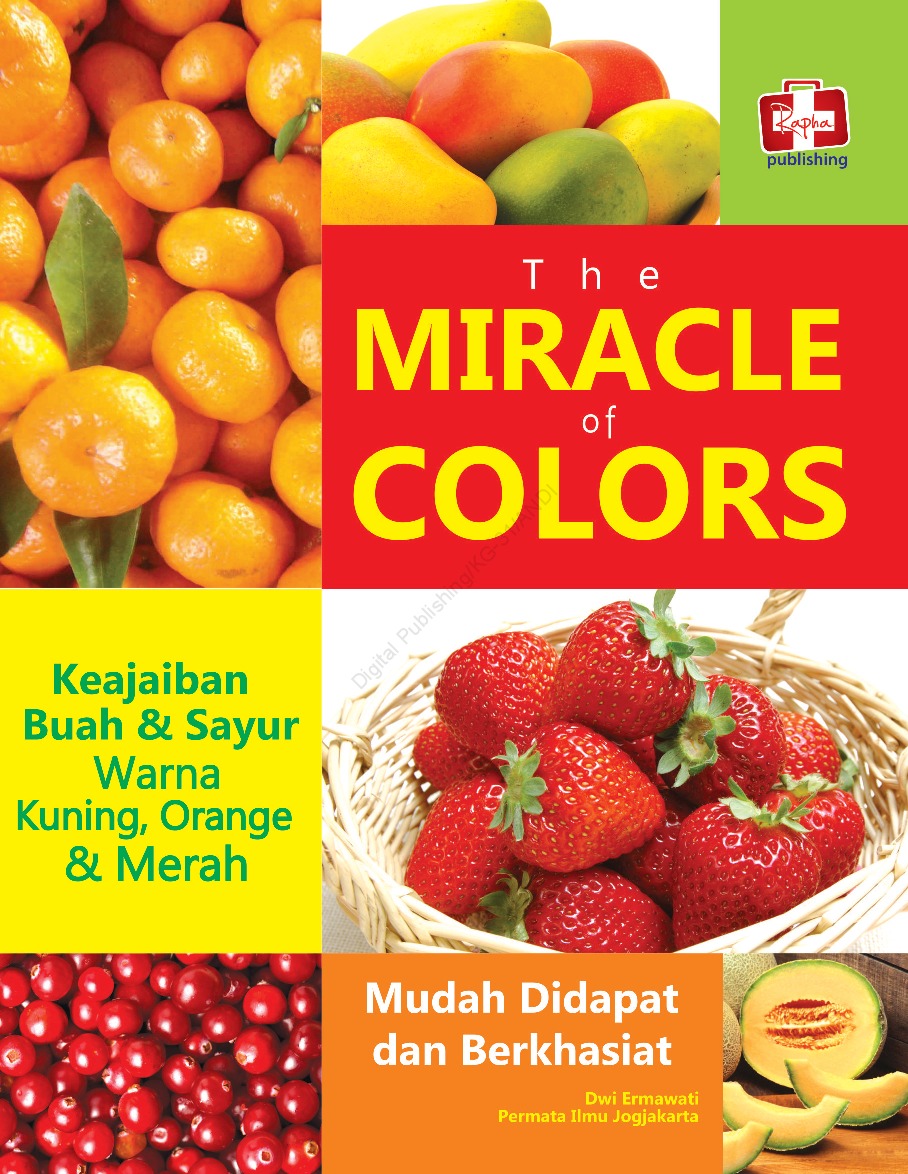 Cover The Miracle of Colors :  Keajaiban Buah dan Sayur Warna Kuning Orange dan Merah / Dwi Ermawati