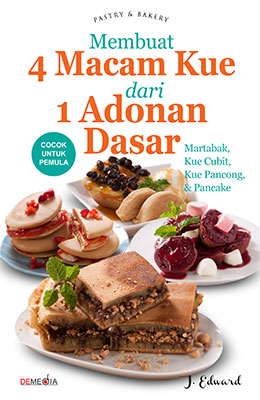 Cover Membuat 4 Macam Kue dari 1 Adonan Dasar :  Martabak, Kue Cubit, Kue Pancong, dan Pancake / J. edward