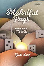 Cover Makrifat pagi :  Percik Embun Spiritualitas di Terik Republik / Yudi Latif