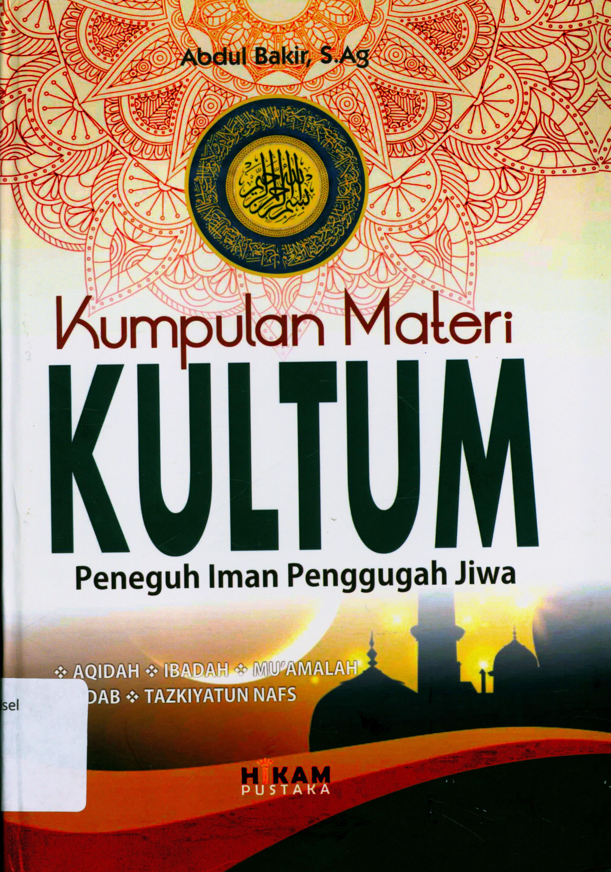 Cover Kumpulan Materi Kultum :  Peneguh Iman Penggugah Jiwa / Abdul Bakir, S.Ag. ; editor, Abu Nayra, S.Ag.