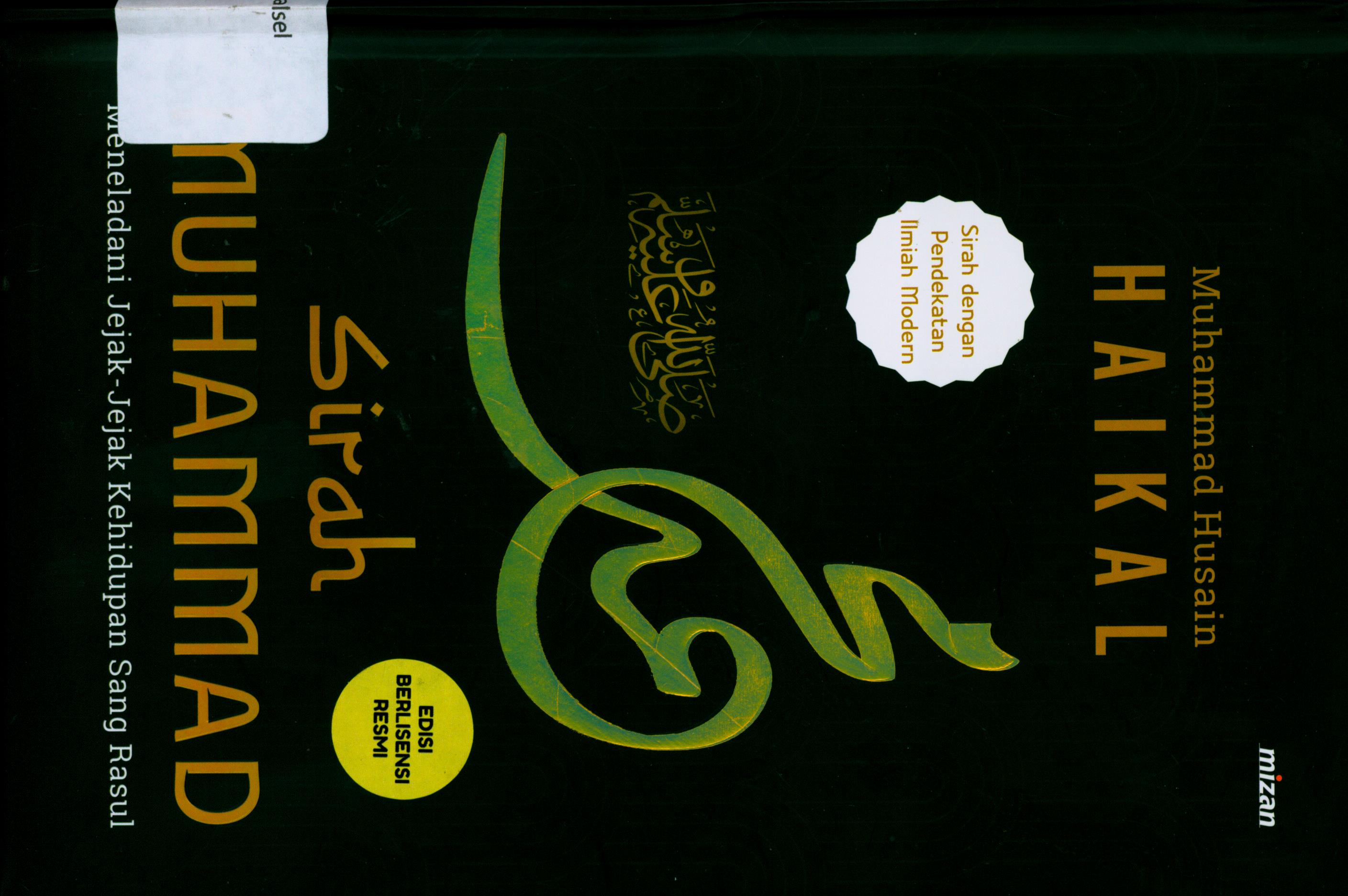 Cover Sirah Muhammad :  Meneladani Jejak-jejak Kehidupan Sang Rasul / Muhammad Husain Haikal ; Penerjemah, Rashid Satari ; Penyunting, Ahmad Baiquni