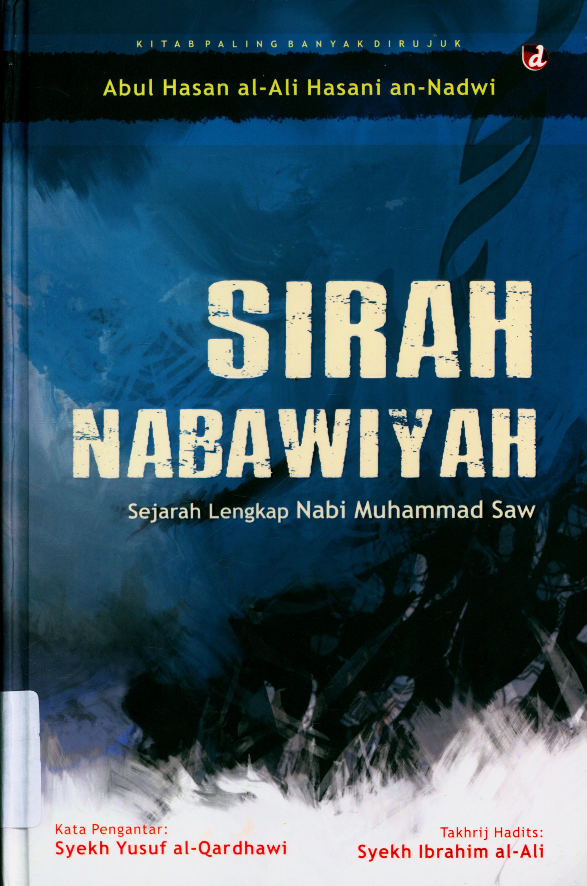 Cover Sirah Nabawiyah :  Sejarah Lengkap Nabi Muhammad Saw / Abul Hasan Ali al-Hasani An-Nadwi ; Penerjemah, Muhammad Halabi Hamdi, S.Ag., Adi Fadli, M.Ag. ; Editor, Ilham Wahyudi, Yanuar Arifin