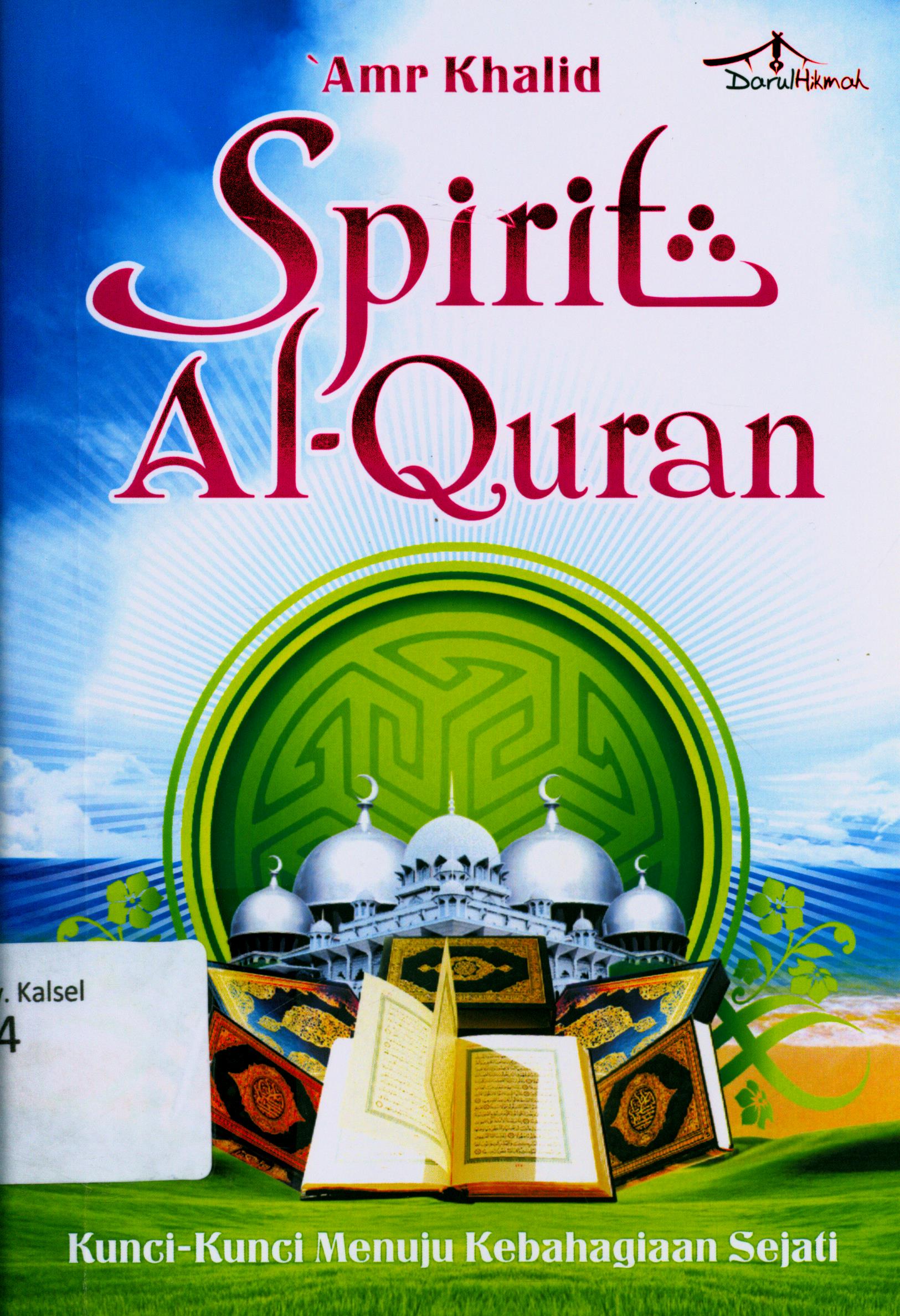 Cover Spirit Al-Quran :  Kunci-kunci Menuju Kebahagiaan Sejati / Ámr Khalid ; editor, Nur Hidayah
