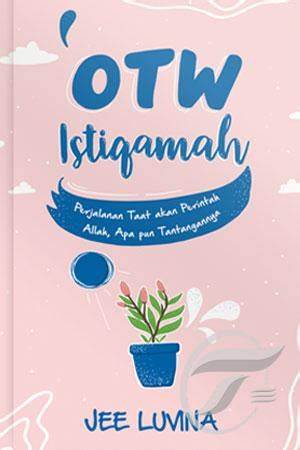 Cover Otw Istiqamah :  Perjalanan taat akan perintah Allah, apa pun tantangannya / Jee Luvina