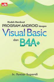 Cover Mudah Membuat Program Android dengan Visual Basic dan B4A / Yuniar Supardi