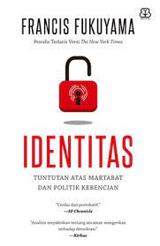 Cover Identitas :  Tuntutan atas martabat dan politik kebencian / Francis Fukuyama