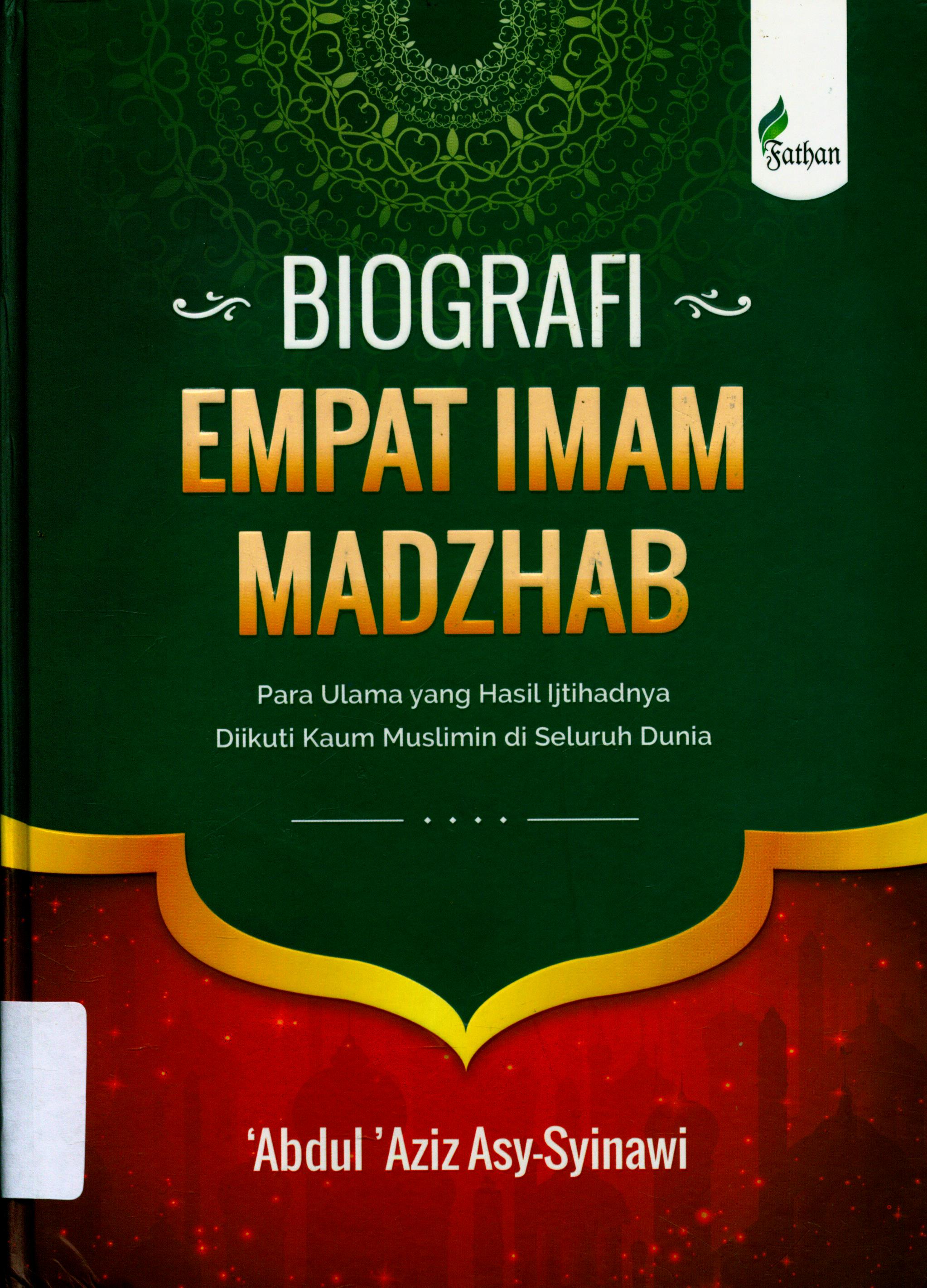Cover Biografi Empat Imam Madzhab :  Para Ulama yang Hasil Ijtihadnya Diikuti Kaum Muslimin di Seluruh Dunia / Asy-Syinawi, Abdul 'Aziz ; Penerjemah, Tim Muslim Karakter