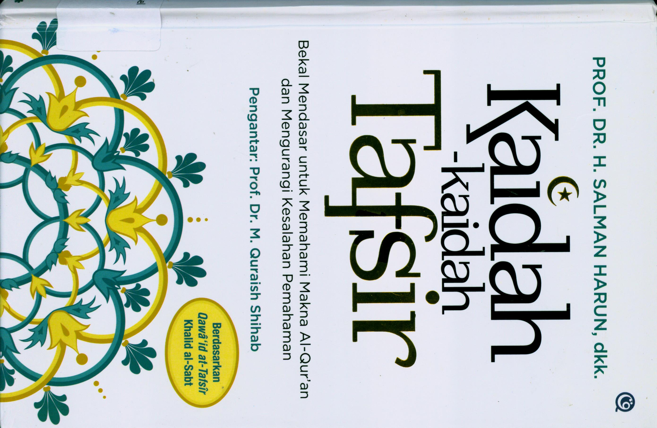 Cover Kaidah-kaidah Tafsir :  Bekal Mendasar untuk Memahami Makna Al-Qur'an dan Mengurangi Kesalahan Pemahaman / Prof. Dr. H. Salman Harun ; Penerjemah, Prof. Dr. H. Ahmad Thib Raya, MA., dkk ; Penyunting, Qamaruddin, SF.