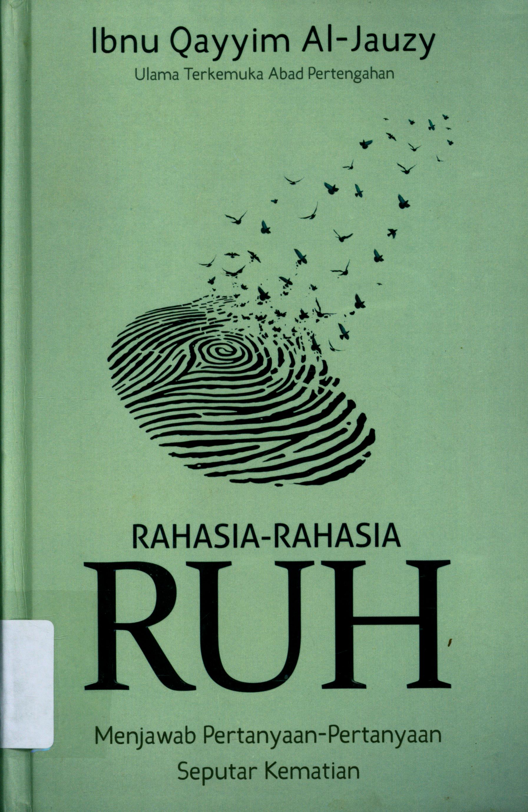 Cover Rahasia-rahasia ruh :  Menjawab Pertanyaan-pertanyaan Seputar Kematian / Ibnu Qayyim Al-Jauzy ; Penerjemah, Masrukhim, M. Yusni Amru Al-Ghozali ; Penyunting, Deden Muhammad Makhyaru