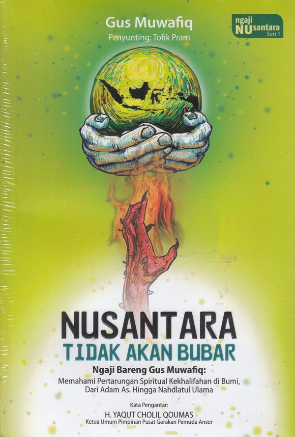 Cover Nusantara Tidak akan Bubar ; Ngaji Bareng Gus Muwafiq: Memahami pertarungan spiritual kekhalifahan di bumi, dari adam as. Hingga Nahdlatul Ulama / Gus Muwafiq