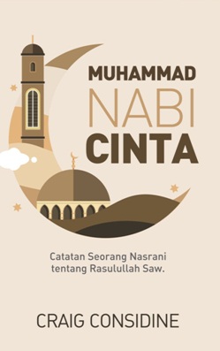 Cover Muhammad Nabi Cinta :  Catatan seorang Nasrani tentang Rasulullah SAW / Craig Considine