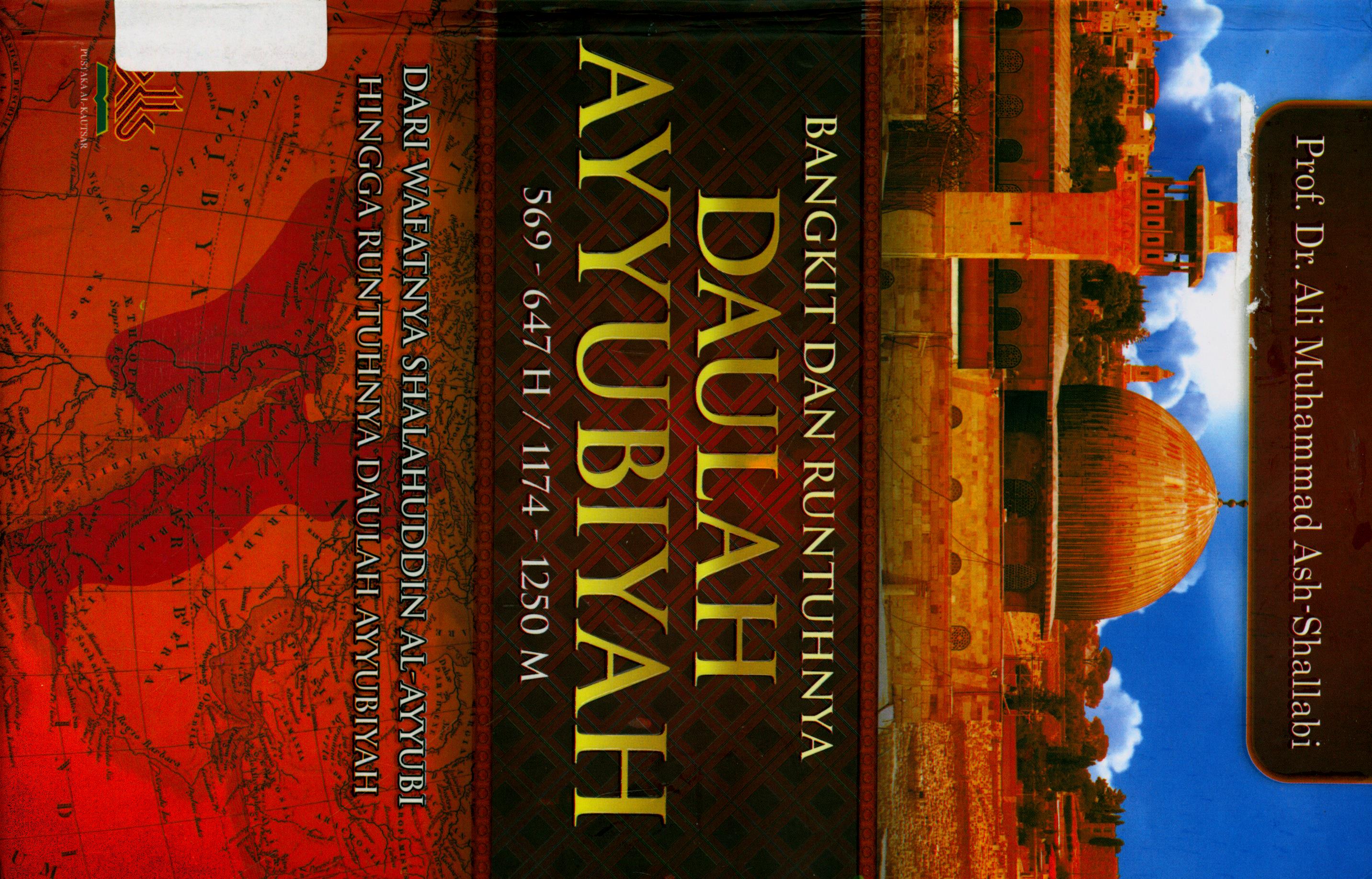 Cover Bangkit dan Runtuhnya Daulah Ayyubiyah 569-647 H / 1174-1250 M :  dari Wafatnya Shalahuddin Al-Ayyubi Hingga Runtuhnya Daulah Ayyubiyah / Prof. DR. Ali Muhammad Ash-Shallabi ; penerjemah, Abdul Rosyad Shiddiq, Siti Alma Adam Mustofa ; editor, Fedrian Hasmand