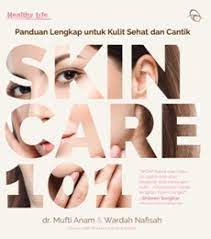 Cover Skincare 101 :  Panduan lengkap untuk kulit sehat dan cantik / Mufti Anam