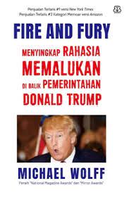 Cover Fire and Fury :  Menyingkap rahasia memalukan di balik pemerintahan Donald Trump / Michael Wolff