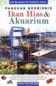 Cover Panduan Berbisnis Ikan Hias dan Akuarium :  Kiat mengatasi permasalahan praktis / Iskandar (Teng Ching Sing)