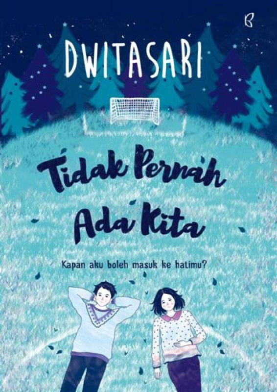Cover Tidak Pernah Ada Kita :  Sanggupkah kamu menyerah, saat semuanya terasa begitu indah? / Dwitasari