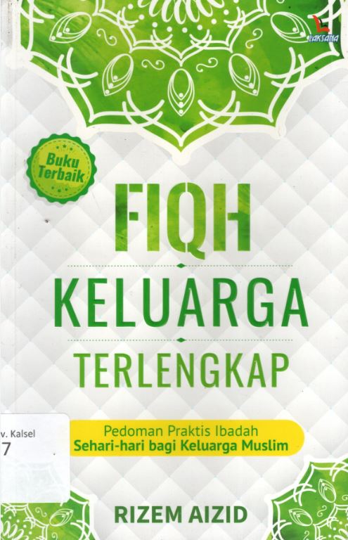 Cover Fiqh Keluarga Terlengkap :  Pedoman Praktis Ibadah Sehari-Hari bagi Keluarga Musim / Rizem Aizam ; editor, Rahman
