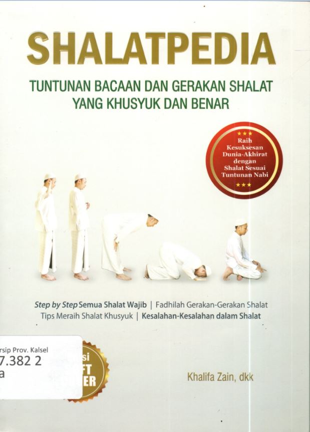 Cover Shalatpedia :  Tuntunan Bacaan Dan Gerakan Shalat Yang Khusyuk Dan Benar / Khalifa Zain,dkk