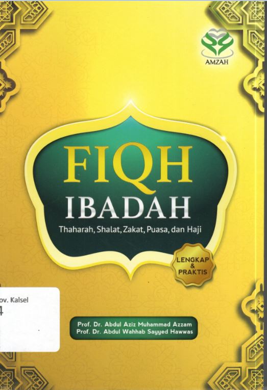 Cover Fiqh Ibadah :  Thaharah, Shalat, Zakat, Puasa, dan Haji / Abdul Aziz Muhamad Azzam,  Abdul Wahhab Sayyed Hawwas
