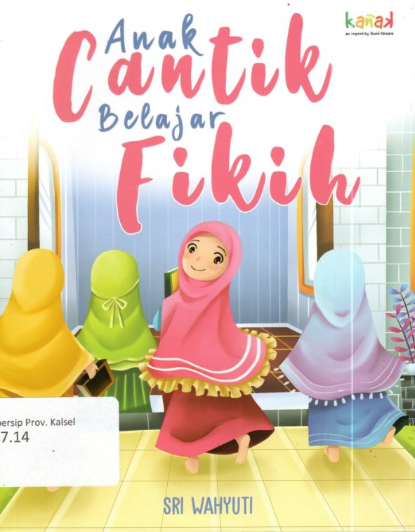 Cover Anak Cantik Belajar Fikih / Sri Wahyuti ; Editor, Imran Laha, Regina Nopia Helnaz