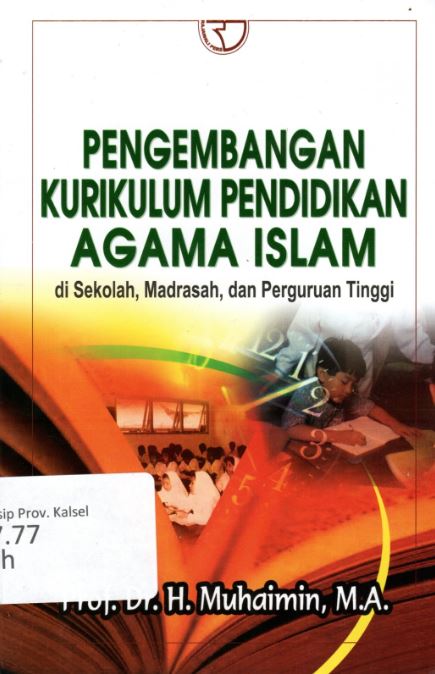 Cover Pengembangan Kurikulum Pendidikan Agama Islam :  Di Sekelolah, Madrasah, dan Perguruan Tinggi / Muhaimin
