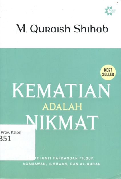 Cover Kematian adalah Nikmat :  Sekelumit Pandangan Agamawan, Ilmuwan, dan  Al-Qur'an / M. Quraish Shihab ; Penyunting, Abd Syukur Dj