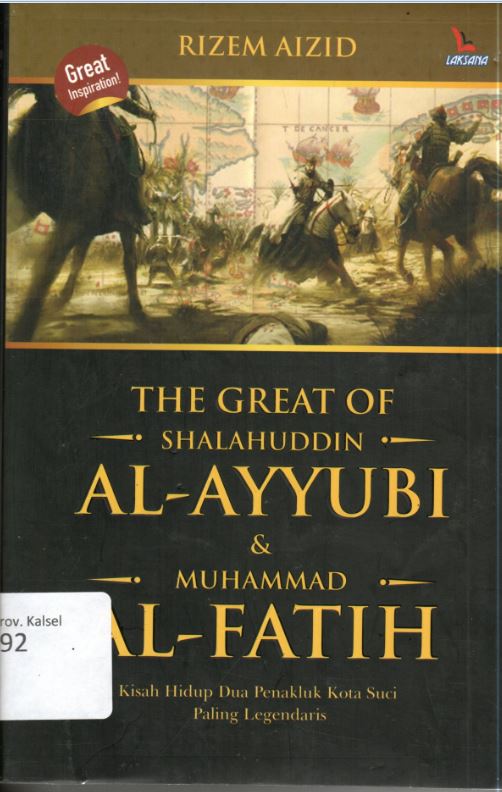 Cover The Great Of Shalahuddin Al- Ayyubi & Muhammad Al-Fatih :  Kisah Hidup Dua Penakluk Kota Suci Paling Legendaris / Rizem Aizid ; Editor, Rahman